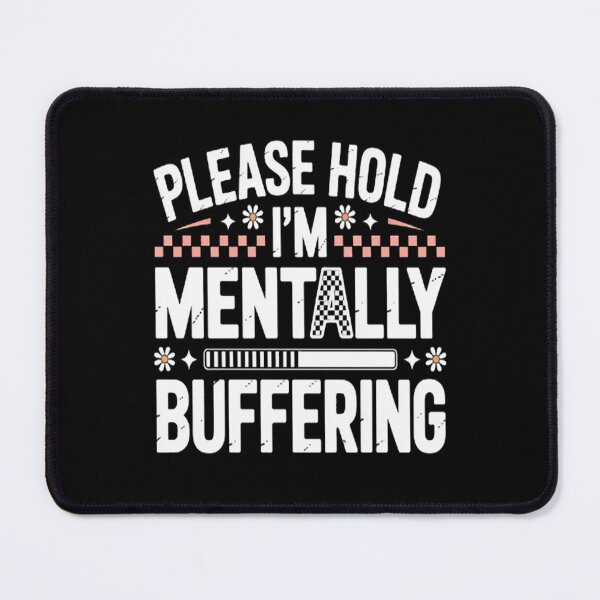 Item preview, Please Hold I'm Mentally Buffering, Mental Health designed and sold by LacostCarl.