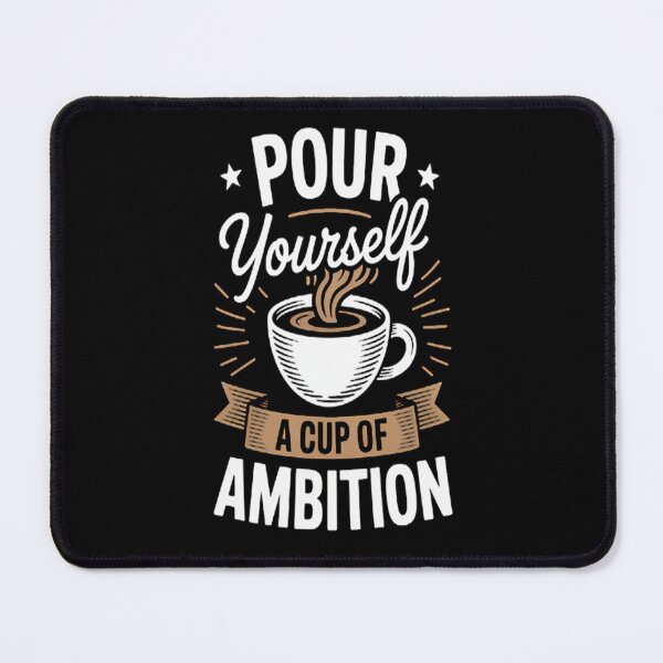 Item preview, Pour Yourself a Cup of Ambition Coffee designed and sold by LacostCarl.