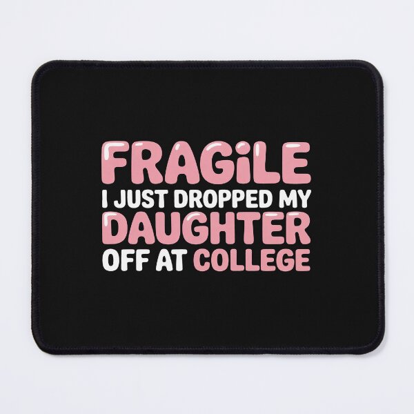 Item preview, Fragile I Just Dropped My Daughter Off at College for Moms designed and sold by Hofersofer.