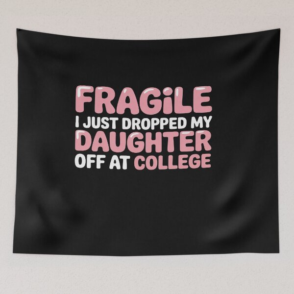 Item preview, Fragile I Just Dropped My Daughter Off at College for Moms designed and sold by Hofersofer.