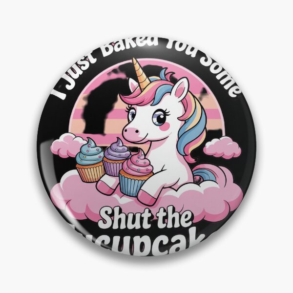 Item preview, I Just Baked You Some Shut The Fucupcakes Unicorn 3  designed and sold by MyzoToyota.