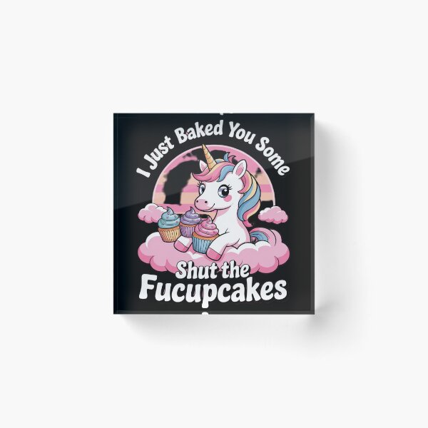Item preview, I Just Baked You Some Shut The Fucupcakes Unicorn 3  designed and sold by MyzoToyota.