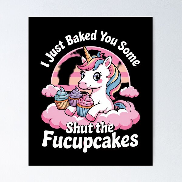 Item preview, I Just Baked You Some Shut The Fucupcakes Unicorn 3  designed and sold by MyzoToyota.