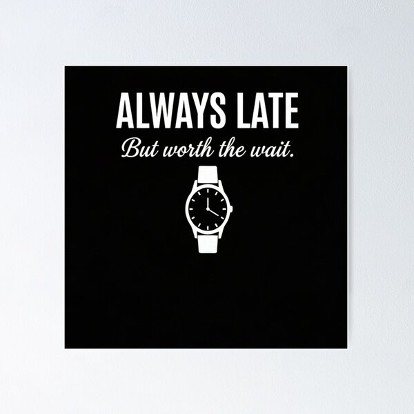 Item preview, Always Late Worth The Wait Quote designed and sold by TopShoop1.