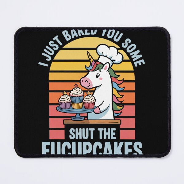 Item preview, I Just Baked You Some Shut The Fucupcakes Unicorn  designed and sold by MyzoToyota.