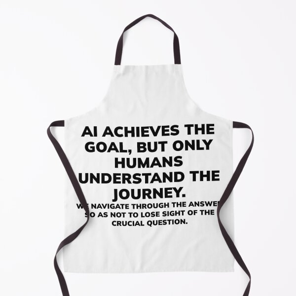 Item preview, AI reaches the goal, but only humans understand the journey. designed and sold by Finvara.