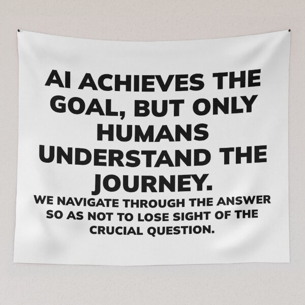 Item preview, AI reaches the goal, but only humans understand the journey. designed and sold by Finvara.