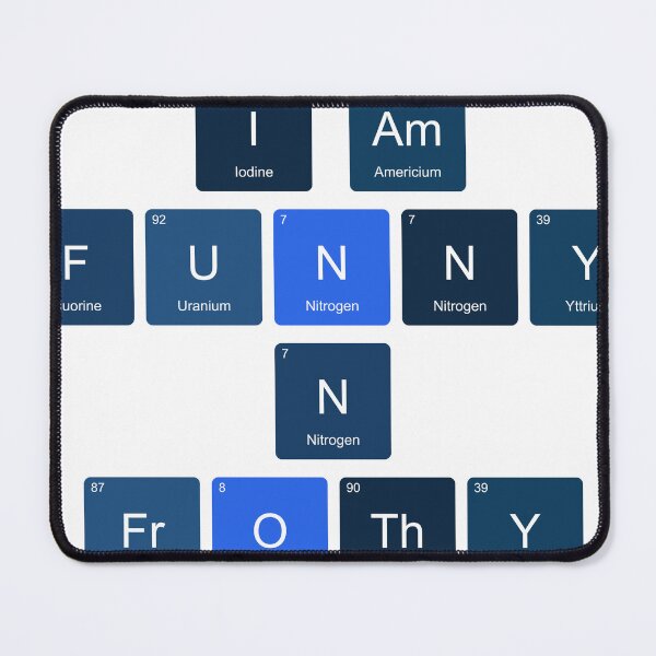 Item preview, Periodic Table I Am  Funny N Frothy designed and sold by TheIconSmith.