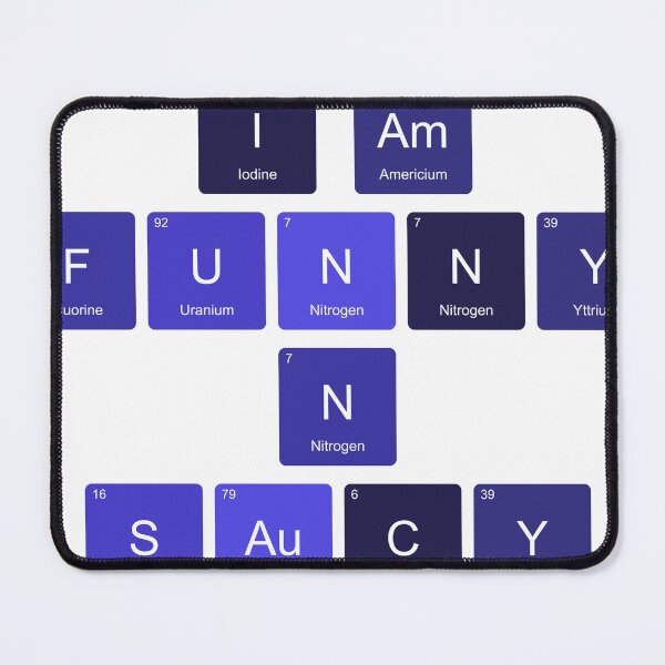 Item preview, Periodic Table I Am Funny N Saucy designed and sold by TheIconSmith.