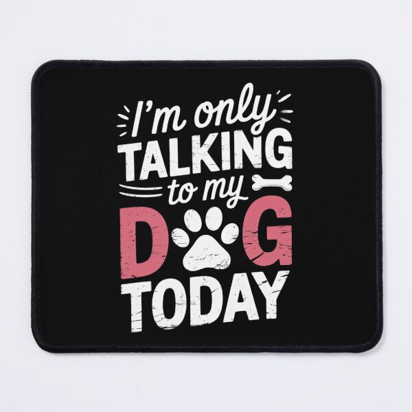 Item preview, I'm Only Talking To My Dog Today Paw Person Loves Dogs 4  designed and sold by FadeOfThrone.