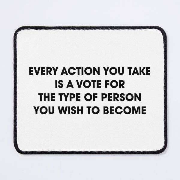 Item preview, EVERY ACTION YOU TAKE IS A VOTE FOR THE TYPE OF PERSON YOU WISH TO BECOME designed and sold by MangoSeal.