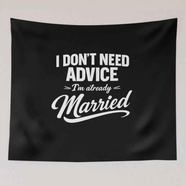 Item preview, I Don’t Need Advice, I’m Already Married – Funny Marriage Quote Design designed and sold by DailyDrivesct.
