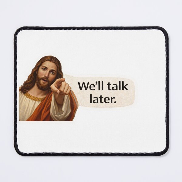 Item preview, jesus we'll talk later meme designed and sold by PatternFly.