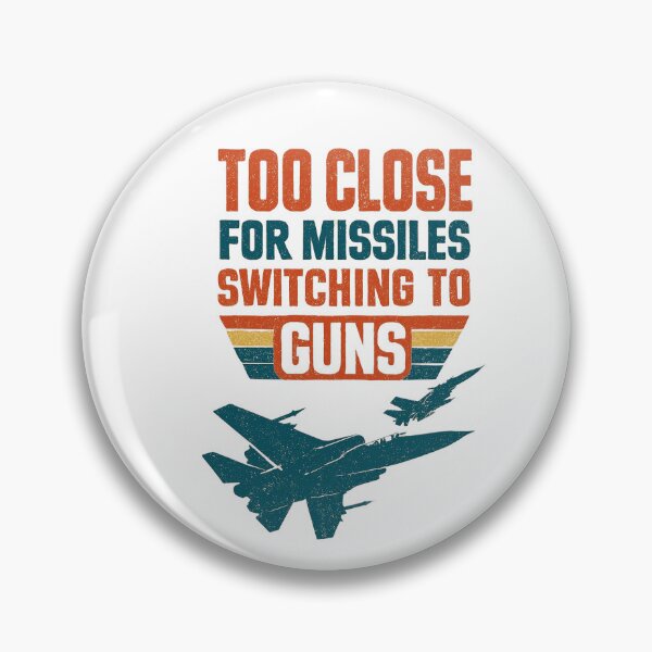 Item preview, Too Close for Missiles Switching to Guns Top Gun designed and sold by Callsign 84.