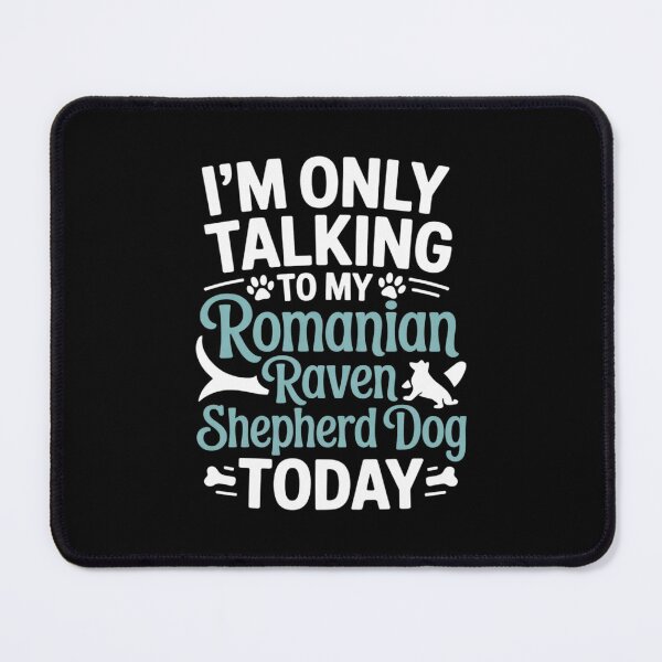 Item preview, I'm Only Talking To My Romanian Raven Shepherd Dog Today designed and sold by FadeOfThrone.