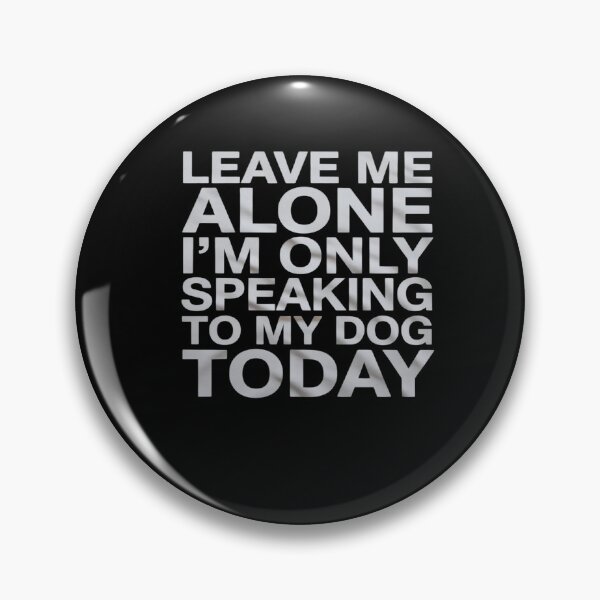 Item preview, Leave Me Alone I'm Only Speaking To My Dog Today  designed and sold by FadeOfThrone.