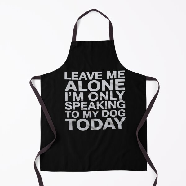 Item preview, Leave Me Alone I'm Only Speaking To My Dog Today designed and sold by FadeOfThrone.