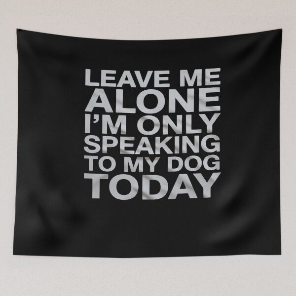 Item preview, Leave Me Alone I'm Only Speaking To My Dog Today  designed and sold by FadeOfThrone.