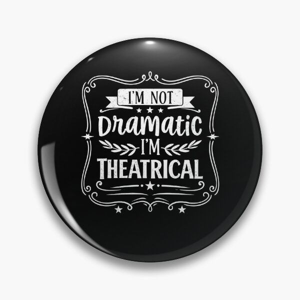 Item preview, I'm Not Dramatic I'm Theatrical  designed and sold by hemagamo.