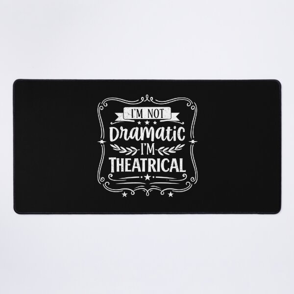 Item preview, I'm Not Dramatic I'm Theatrical  designed and sold by hemagamo.