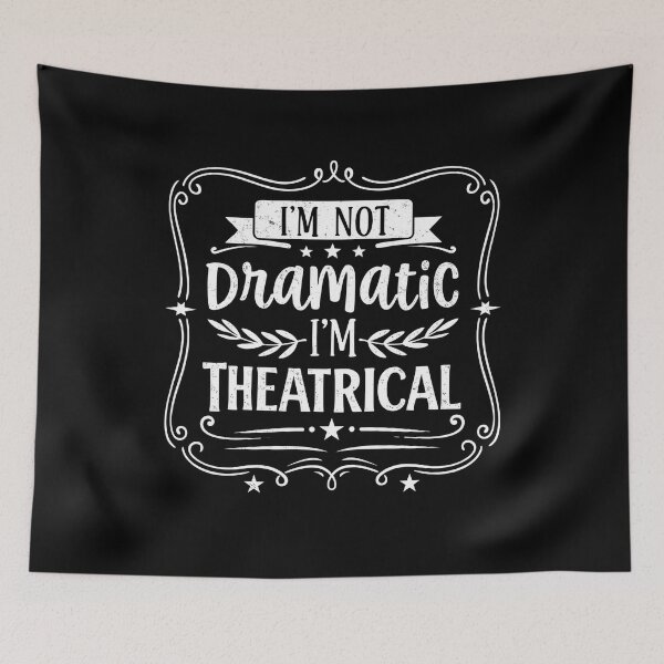 Item preview, I'm Not Dramatic I'm Theatrical  designed and sold by hemagamo.