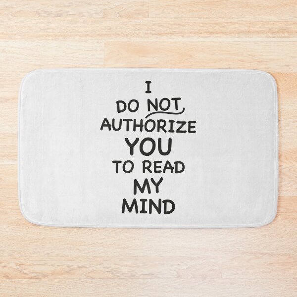 Item preview, “I Do Not Authorize You to Read My Mind” – Hilarious Sarcastic Quote designed and sold by paulo silveira.