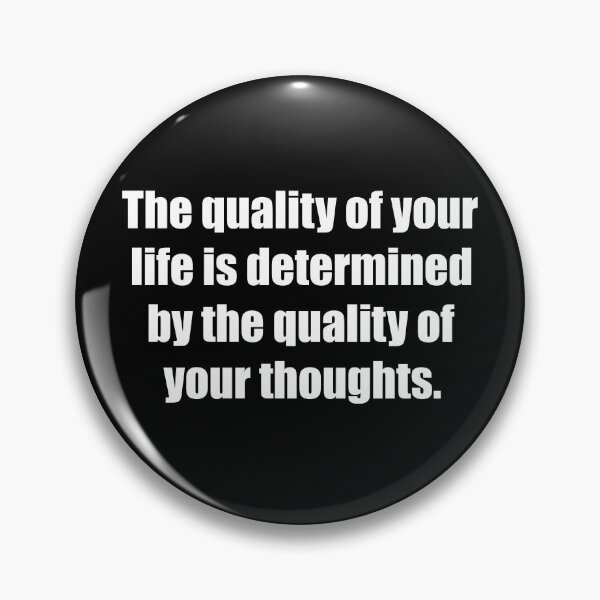Item preview, The quality of your life is determined by the quality of your thoughts. designed and sold by TheRefinedMind.
