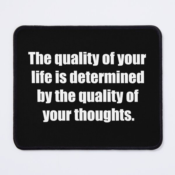 Item preview, The quality of your life is determined by the quality of your thoughts. designed and sold by TheRefinedMind.