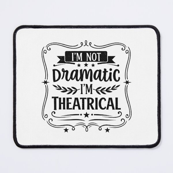 Item preview, I'm Not Dramatic I'm Theatrical  designed and sold by hemagamo.