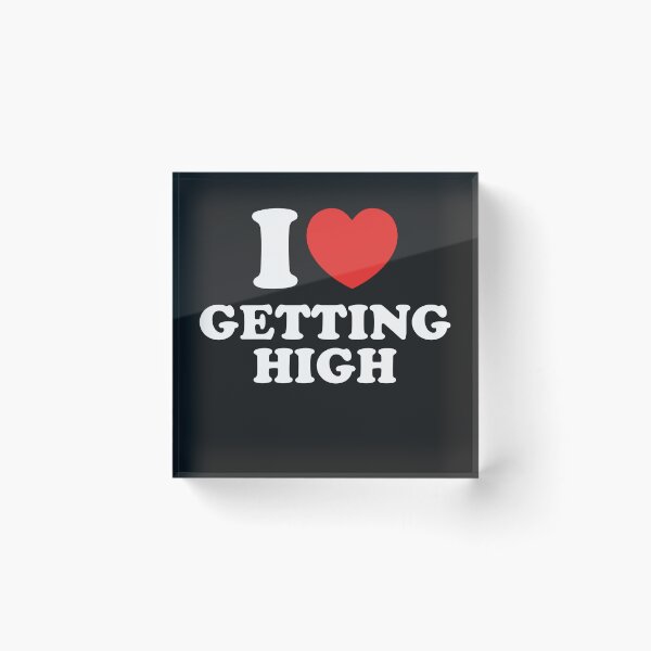 Item preview, I Love Getting High designed and sold by shitpostee.