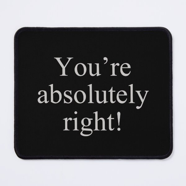 Item preview, You're absolutely right! designed and sold by 4CoolKats.