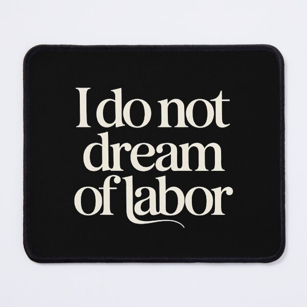 Item preview, I Do Not Dream of Labor designed and sold by Anniebuh.