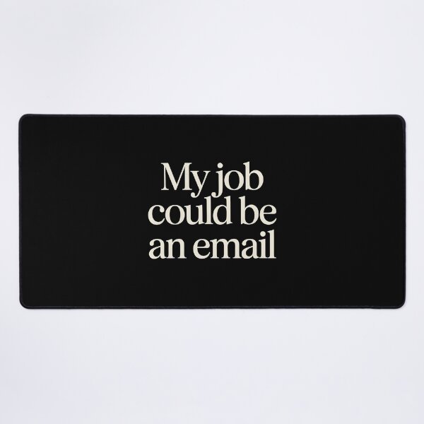 Item preview, My Job Could Be an Email designed and sold by Anniebuh.