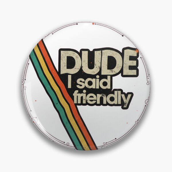 Item preview, “Dude I Said Friendly” Retro Sci-Fi Gaming designed and sold by QuietLabel.