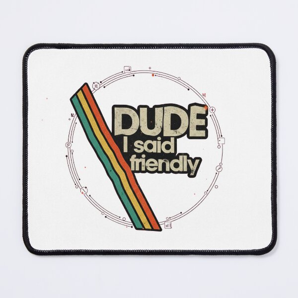 Item preview, “Dude I Said Friendly” Retro Sci-Fi Gaming designed and sold by QuietLabel.