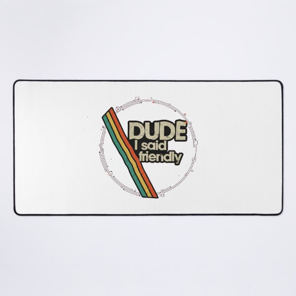 Item preview, “Dude I Said Friendly” Retro Sci-Fi Gaming designed and sold by QuietLabel.