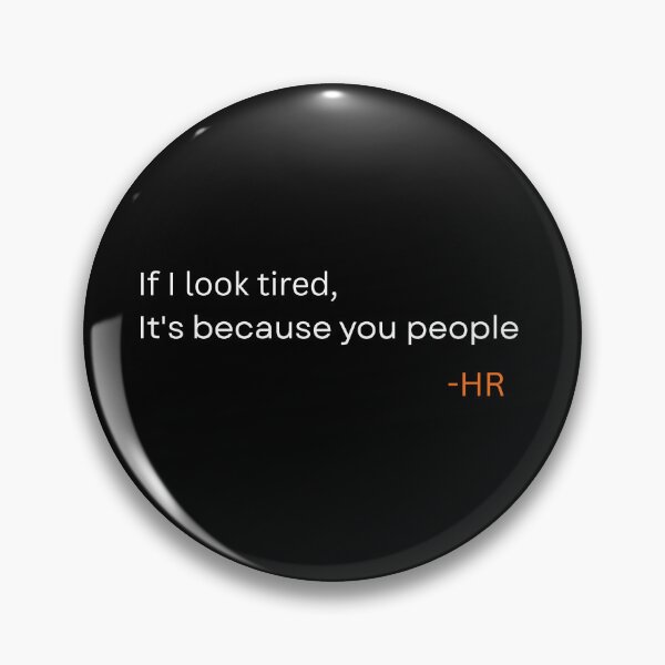 Item preview, If I Look Tired It’s Because You People – HR Office Humor Quote designed and sold by rebuZZ-Apparels-The Minimalistic Buzz.