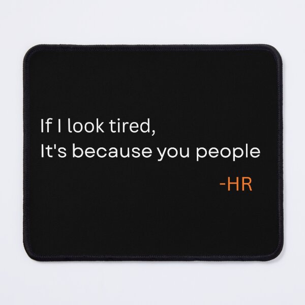 Item preview, If I Look Tired It’s Because You People – HR Office Humor Quote designed and sold by rebuZZ-Apparels-The Minimalistic Buzz.