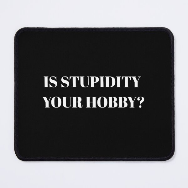Item preview, IS STUPIDITY YOUR HOBBY? designed and sold by zeeshanahmad888.