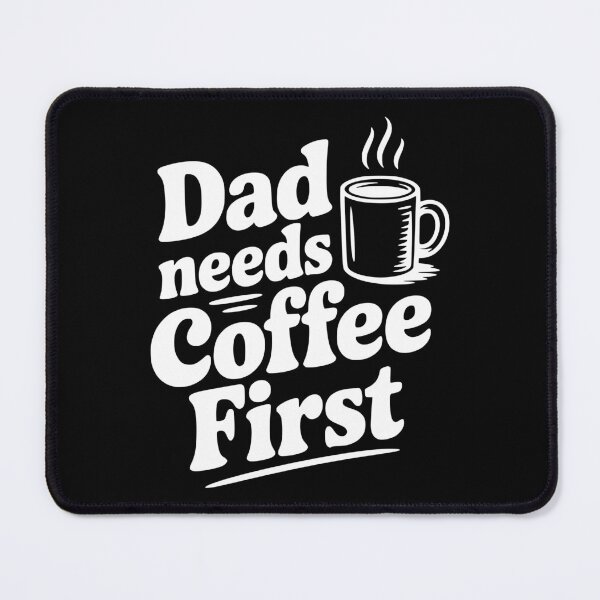 Item preview, Dad Needs Coffee First designed and sold by Frank Ring.