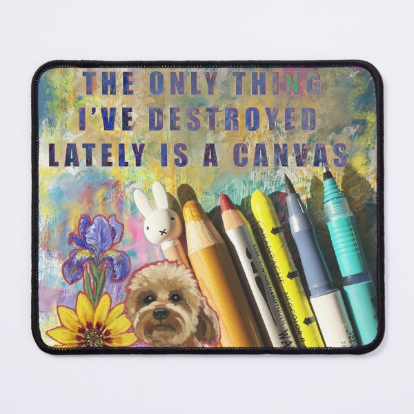 Item preview, THE ONLY THING I’VE DESTROYED LATELY IS A CANVAS designed and sold by PumpkinStudioPL.