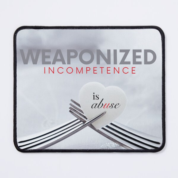 Item preview, Weaponized incompetence is abuse designed and sold by ThievingTime.