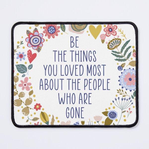Item preview, Be the Things You Loved Most About the People Who are Gone designed and sold by SpencerReedDes.