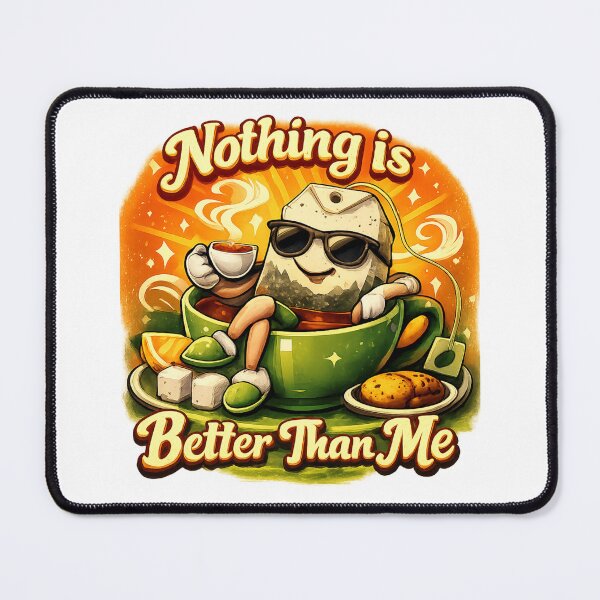 Item preview, Nothing Is Better Than Me - Tea Art for Tea Lovers designed and sold by Item Geeks.