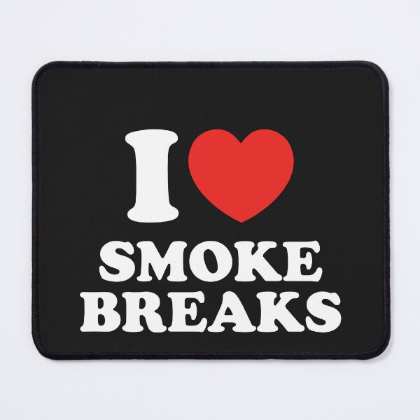 Item preview, I Love Smoke Breaks designed and sold by shitpostee.
