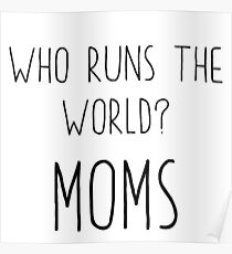 Who runs the world? Moms Poster