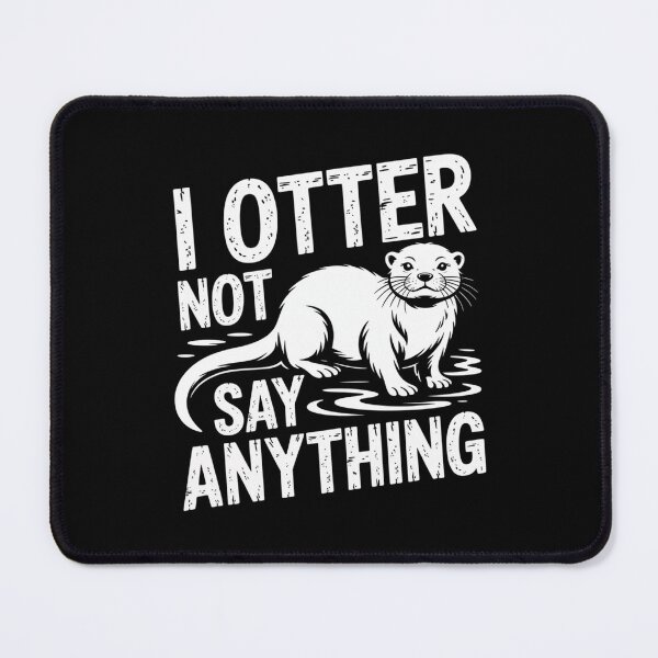 Item preview, I Otter Not Say Anything designed and sold by theartfulaspie.