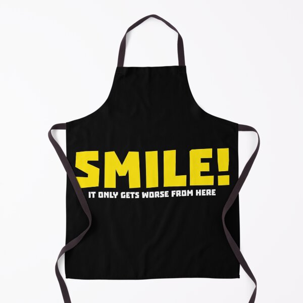 Item preview, Smile! It Only Gets Worse From Here designed and sold by fizzlecrunch.