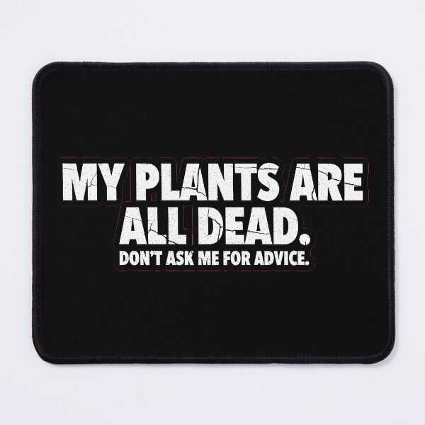 Item preview, My Plants Are All Dead Funny Sarcastic Quote designed and sold by AbcDigs Studio.