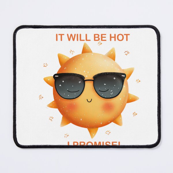 Item preview, A cute smiling sun in sunglasses with a funny quote "It'll be hot, I promise!". designed and sold by ArtFairy38.
